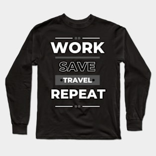 Work Save Travel Repeat Long Sleeve T-Shirt